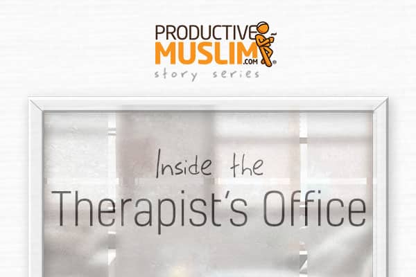  [Inside The Therapist's Office - Episode One] Trust | ProductiveMuslim
